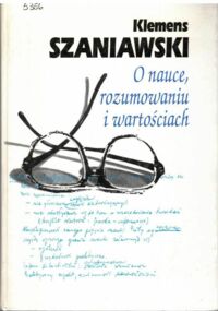 Miniatura okładki Szaniawski Klemens O nauce, rozumowaniu i wartościach. Pisma wybrane.