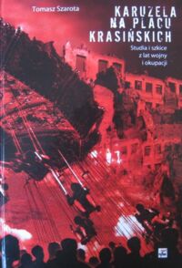 Miniatura okładki Szarota Tomasz Karuzela na placu Krasińskich. Studia i szkice z lat wojny i okupacji.