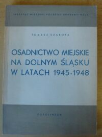 Miniatura okładki Szarota Tomasz Osadnictwo miejskie na Dolnym Śląsku w latach 1945-1948.