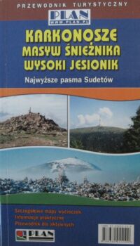 Miniatura okładki Szatkowski Mariusz Karkonosze. Masyw Śnieżnika. Wysoki Jesionik. Jak zdobyć najwyższe szczyty Sudetów latem i zimą. Przewodnik turystyczny.