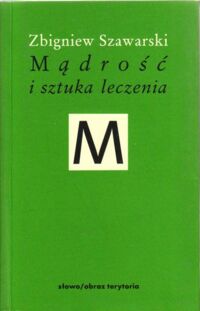 Miniatura okładki Szawarski Zbigniew Mądrość i sztuka leczenia. /MINERWA. Biblioteka Filozofii i Historii Filozofii/