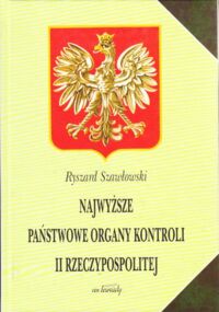 Miniatura okładki Szawłowski Ryszard Najwyższe Państwowe Organy Kontroli II Rzeczypospolitej: Najwyższa Izba Kontroli Państwa 1919-1921 i Najwyższa Izba Kontroli 1921-1939. Najwyższa Izba Kontroli na uchodźstwie 1940-1945/1991.