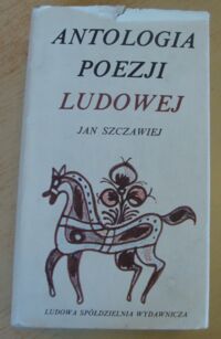 Miniatura okładki Szczawiej Jan Antologia poezji ludowej 1830-1980.