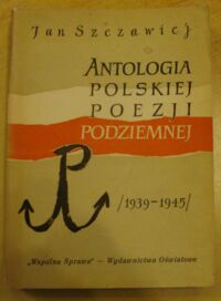 Miniatura okładki Szczawiej Jan Antologia polskiej poezji podziemnej (1939-1945).