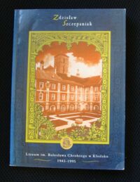 Miniatura okładki Szczepaniak Zdzisław Liceum Ogólnokształcące im. Bolesława Chrobrego w Kłodzku1945-1995.