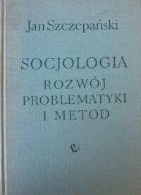 Miniatura okładki Szczepański Jan Socjologia. Rozwój problematyki i metod.