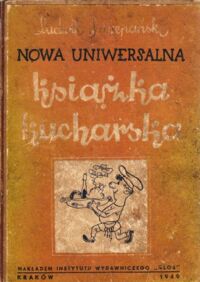 Miniatura okładki Szczepański Ludwik Nowa uniwersalna książka kucharska A-Z w kuchni i spiżarni. Z ilustracjami. Wino owocowe, piwo, miody pitne, nalewki, likiery, poncze i cocktaile w domu.