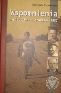 Miniatura okładki Szczepański Wojciech Wspomnienia. Lipiec 1944-grudzień 1957.