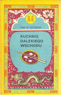 Miniatura okładki Szczęsna Ewa M. Kuchnia Dalekiego Wschodu.