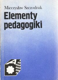 Miniatura okładki Szczodrak  Mieczysław Elementy pedagogiki.