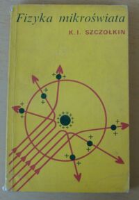 Miniatura okładki Szczołkin K. I. Fizyka mikroświata.