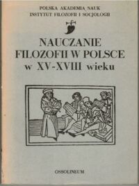 Miniatura okładki Szczucki Lech /red./ Nauczanie filozofii w Polsce w XV-XVIII wieku.