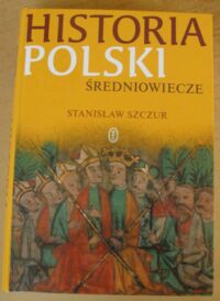 Miniatura okładki Szczur Stanisław Historia Polski. Średniowiecze.