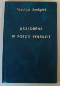 Miniatura okładki Szelążek Wacław Krajobraz w poezji polskiej.