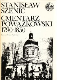 Miniatura okładki Szenic Stanisław Cmentarz Powązkowski. Zmarli i ich rodziny. T. I/III. T.I: 1790-1850, T.II: 1851-1890, T.III: 1891-1918. /Biblioteka Syrenki/