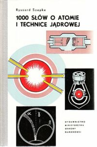 Miniatura okładki Szepke Ryszard 1000 słów o atomie i technice jądrowej.