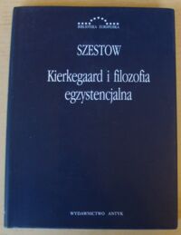 Miniatura okładki Szestow Lew Kierkegaard i filozofia egzystencjalna. Głos wołającego na pustyni. /Biblioteka Europejska/