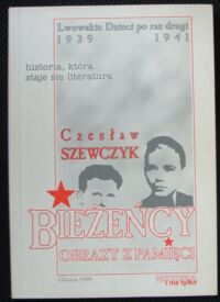 Miniatura okładki Szewczyk Czesław Bieżeńcy. obrazy z pamięci. Lwowskie Dzieci po raz drugi 1939-1941. /Historia i nie tylko/