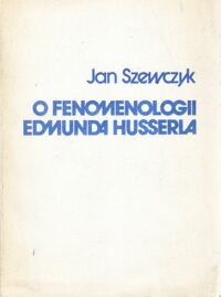 Miniatura okładki Szewczyk Jan O fenomenologii Edmunda Husserla. 