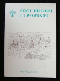 Miniatura okładki  Szkic historii I Lwowskiej Drużyny Harcerskiej im. Tadeusza Kościuszki (1911-1939).