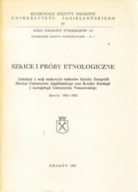 Miniatura okładki  Szkice i próby etnologiczne. Materiały z sesji naukowych studentów Katedry Etnografii Słowian Uniwersytetu Jagiellońskiego oraz Katedry Etnologii i Antropologii Uniwersytetu Warszawskiego Skawica 1982-1983.