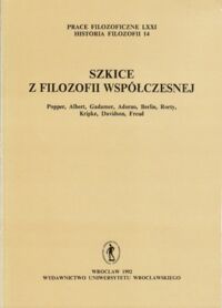 Miniatura okładki  Szkice z filozofii współczesnej. Popper, Albert, Gadamer, Adorno, Berlin, Rorty, Kripke, Davidson, Freud. /Prace filozoficzne LXXI, Historia filozofii 14/