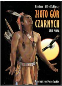 Miniatura okładki Szklarscy Krystyna i Alfred Złoto Gór Czarnych. Tom I-III. T.I. Orle pióra. T.II. Przekleństwo złota. T.III. Ostatnia walka Dakotów.