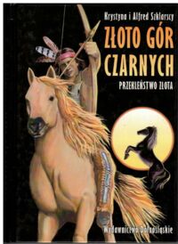 Zdjęcie nr 2 okładki Szklarscy Krystyna i Alfred Złoto Gór Czarnych. Tom I-III. T.I. Orle pióra. T.II. Przekleństwo złota. T.III. Ostatnia walka Dakotów.