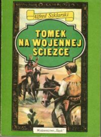 Miniatura okładki Szklarski Alfred Tomek na wojennej ścieżce. /Trzeci tom cyklu powieści o przygodach Tomka Wilmowskiego/