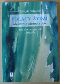 Miniatura okładki Szlajfer Henryk Polacy | Żydzi. Zderzenie stereotypów. Esej dla przyjaciół i innych.