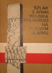 Miniatura okładki  Szlak 2 Armii Wojska Polskiego na Dolnym Śląsku.