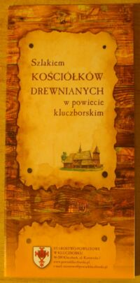 Miniatura okładki  Szlakiem kościółków drewnianych w powiecie kluczborskim. Szlakiem kościółków drewnianych w powiecie oleskim.