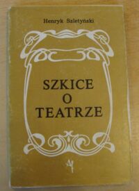 Miniatura okładki Szletyński Henryk Szkice o teatrze.