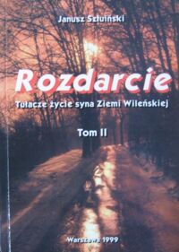 Miniatura okładki Szłuiński Janusz Rozdarcie. Tom II. Tułacze życie syna Ziemi Wileńskiej.