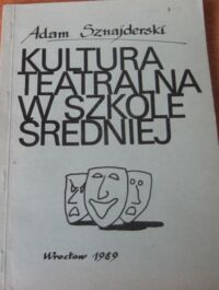 Miniatura okładki Sznajderski Adam Kultura teatralna w szkole średniej.