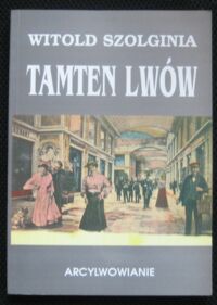 Miniatura okładki Szolginia Witold Tamten Lwów. Tom VIII. Arcylwowianie.