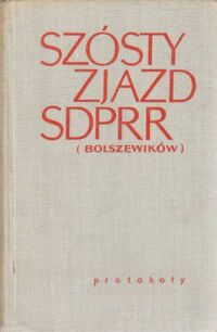 Miniatura okładki  Szósty Zjazd Socjaldemokratycznej Partii Robotniczej Rosji (bolszewików). Protokoły.