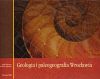 Miniatura okładki Szponar Adolf, Szponar Anita M. Geologia i paleogeografia Wrocławia.