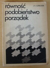 Miniatura okładki Szrejder J.A. Równość, podobieństwo, porządek.