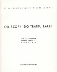 Miniatura okładki Sztaudynger Jan, Jurkowski Henryk, Ryl Henryk Od szopki do teatru lalek.