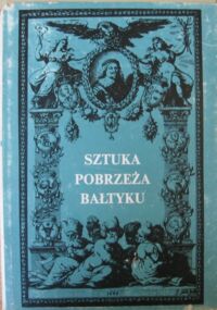 Miniatura okładki  Sztuka pobrzeża Bałtyku. Materiały Sesji Stowarzyszenia Historyków Sztuki. Gdańsk, listopad 1976.