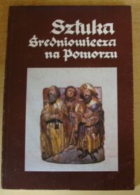 Miniatura okładki  Sztuka średniowiecza na Pomorzu. II seminarium naukowe Oddziału Szczecińskiego Stowarzyszenia Historyków Sztuki.