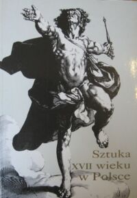 Miniatura okładki  Sztuka XVII wieku w Polsce. Materiały Sesji Stowarzyszenia Historyków Sztuki. Kraków, grudzień 1993.