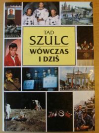 Miniatura okładki Szulc Tad Wówczas i dziś. Jak zmieniał się świat po drugiej wojnie światowej.