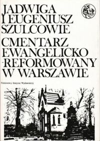 Miniatura okładki Szulcowie Jadwiga i  Eugeniusz Cmentarz ewangelicko-augsburski w Warszawie. Zmarli i ich rodziny. /Biblioteka Syrenki/