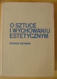 Zdjęcie nr 1 okładki Szuman Stefan O sztuce i wychowaniu estetycznym.