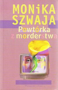 Miniatura okładki Szwaja Monika Powtórka z morderstwa.