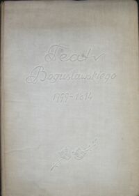 Miniatura okładki Szwankowski Eugeniusz /opr./ Teatr Wojciecha Bogusławskiego w latach 1799-1814. /Materiały do Dziejów Teatru w Polsce. Tom I./