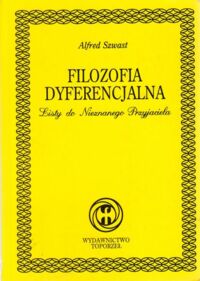 Miniatura okładki Szwast Alfred Filozofia dyferencjalna. Listy do Nieznanego Przyjaciela.