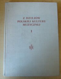 Miniatura okładki Szweykowski Zygmunt M. /red./ Z dziejów polskiej kultury muzycznej. Tom I. Kultura staropolska.